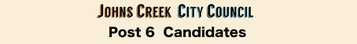 Johns Creek City Council: Post 6 Candidates